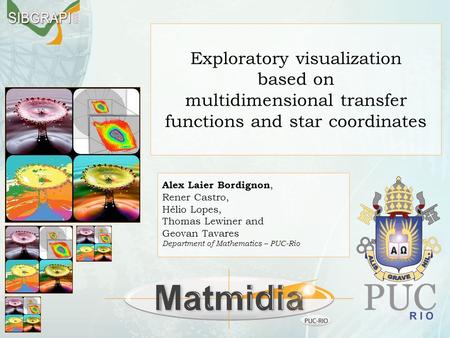 Exploratory visualization based on multidimensional transfer functions and star coordinates Alex Laier Bordignon, Rener Castro, Hélio Lopes, Thomas Lewiner.