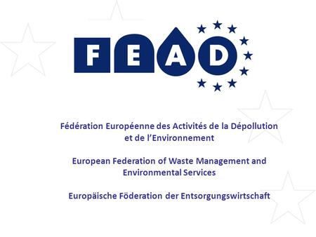 Fédération Européenne des Activités de la Dépollution et de l’Environnement European Federation of Waste Management and Environmental Services Europäische.