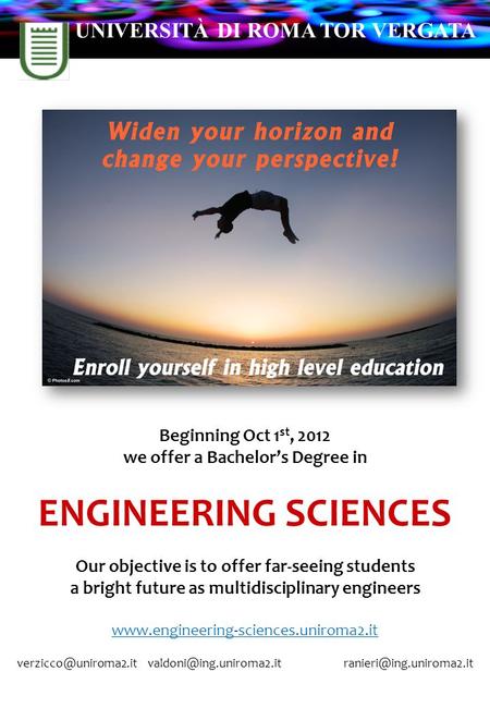 Beginning Oct 1 st, 2012 we offer a Bachelor’s Degree in ENGINEERING SCIENCES Our objective is to offer far-seeing students a bright future as multidisciplinary.