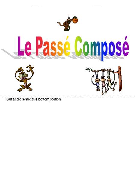 Cut and discard this bottom portion.. Le Passé Composé is a verb form used to describe things that happened in the past. Note the following examples: