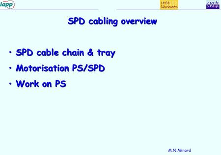M.N Minard SPD cabling overview SPD cable chain & tray SPD cable chain & tray Motorisation PS/SPD Motorisation PS/SPD Work on PS Work on PS.