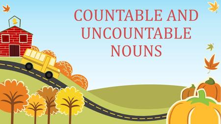 COUNTABLE AND UNCOUNTABLE NOUNS. WHAT DOES “ COUNT ” MEAN?