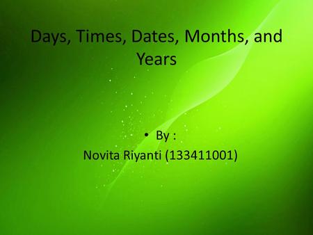 Days, Times, Dates, Months, and Years By : Novita Riyanti (133411001)