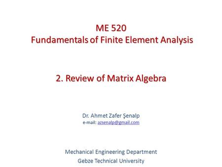 2. Review of Matrix Algebra   Dr. Ahmet Zafer Şenalp   Mechanical Engineering Department Gebze Technical.