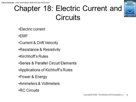 Fisica Generale - Alan Giambattista, Betty McCarty Richardson Copyright © 2008 – The McGraw-Hill Companies s.r.l. 1 Chapter 18: Electric Current and Circuits.