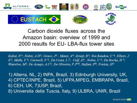 Carbon dioxide fluxes across the Amazon basin: overview of 1999 and 2000 results for EU- LBA-flux tower sites Kabat, P. 1), Nobre, A D 2), Grace, J 3),