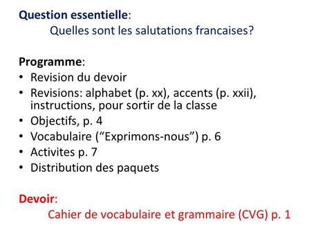Question essentielle: Quelles sont les salutations francaises? Programme: Revision du devoir Revisions: alphabet (p. xx), accents (p. xxii), instructions,