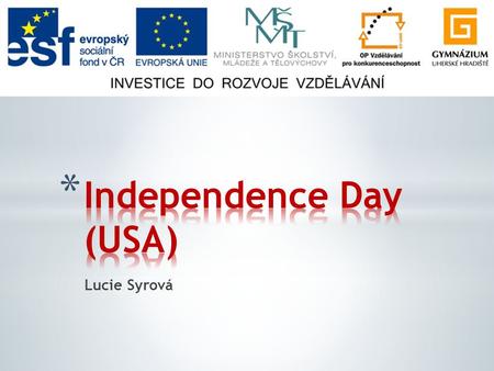 Lucie Syrová. * General facts * War of Independence * Declaration of Independence * 4th July now.