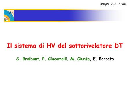 Il sistema di HV del sottorivelatore DT S. Braibant, P. Giacomelli, M. Giunta, E. Borsato Bologna, 20/01/2007.