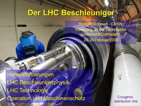 Rüdiger Schmidt - Februar 2006 - TU Darmstadt1 Der LHC Beschleuniger Rüdiger Schmidt - CERN Vorlesung an der Technische Universität Darmstadt 20-24 Februar.