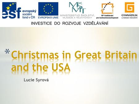 Lucie Syrová. * General facts * Great Britain – gifts * Great Britain – Christmas Day * Great Britain - Boxing Day * The USA – gifts * The USA – Christmas.