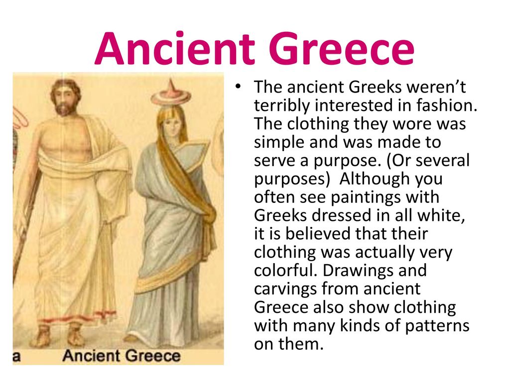 Ancient Greece The Ancient Greeks Weren T Terribly Interested In Fashion The Clothing They Wore Was Simple And Was Made To Serve A Purpose Or Several Ppt Video Online Download