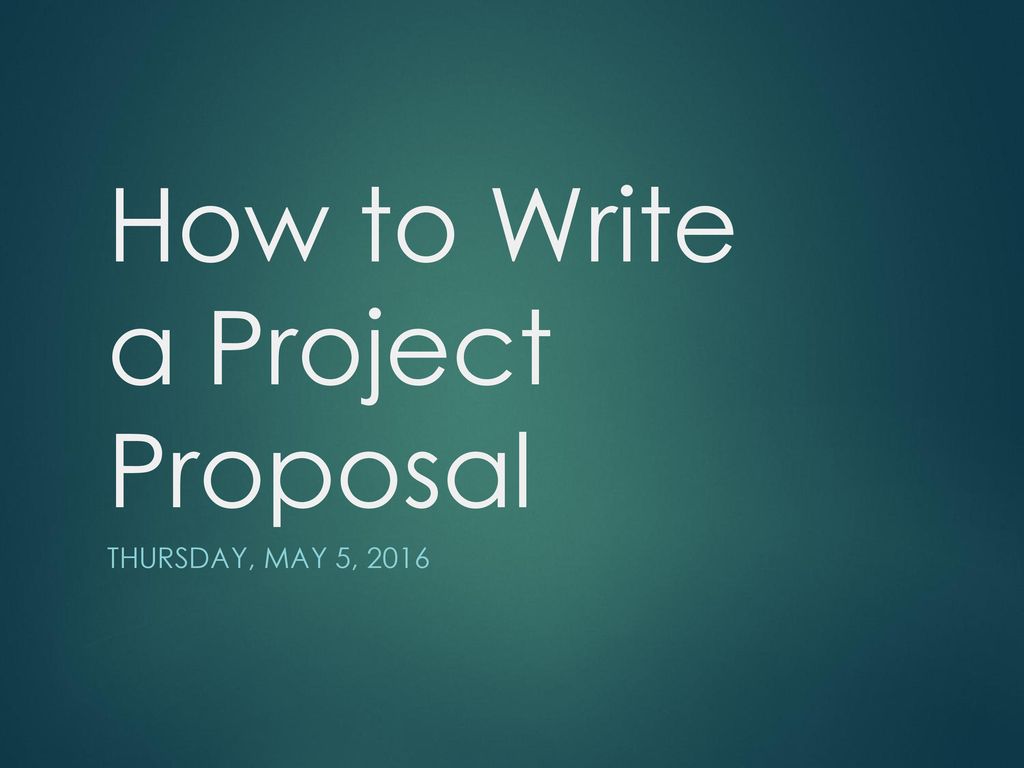 How to Write a Project Proposal - ppt download