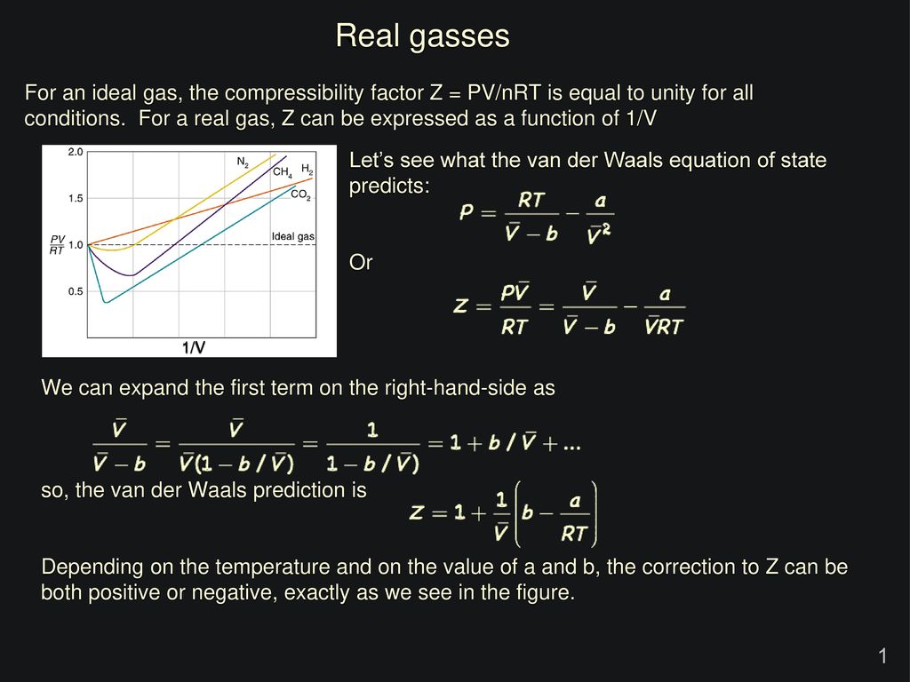 Real gasses For an ideal gas, the compressibility factor Z = PV/nRT is  equal to unity for all conditions. For a real gas, Z can be expressed as a  function. - ppt