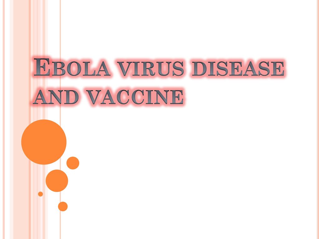 Ebola virus disease and vaccine - ppt download