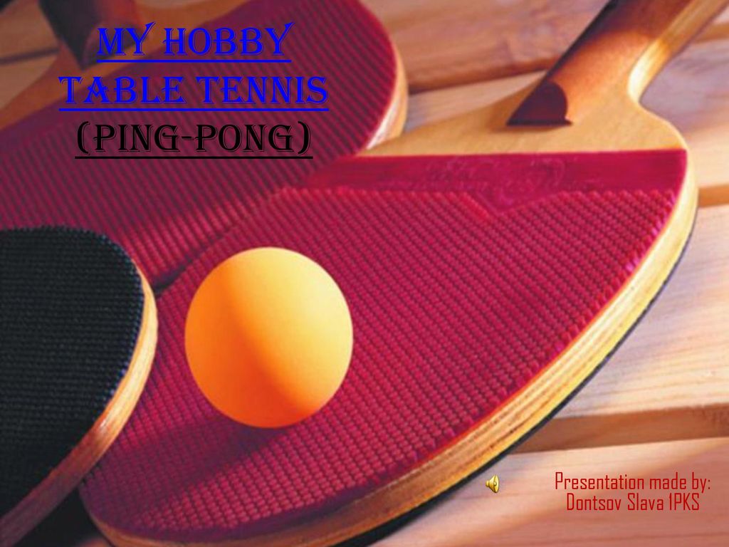 My Hobby Table tennis (ping-pong) - ppt video online download