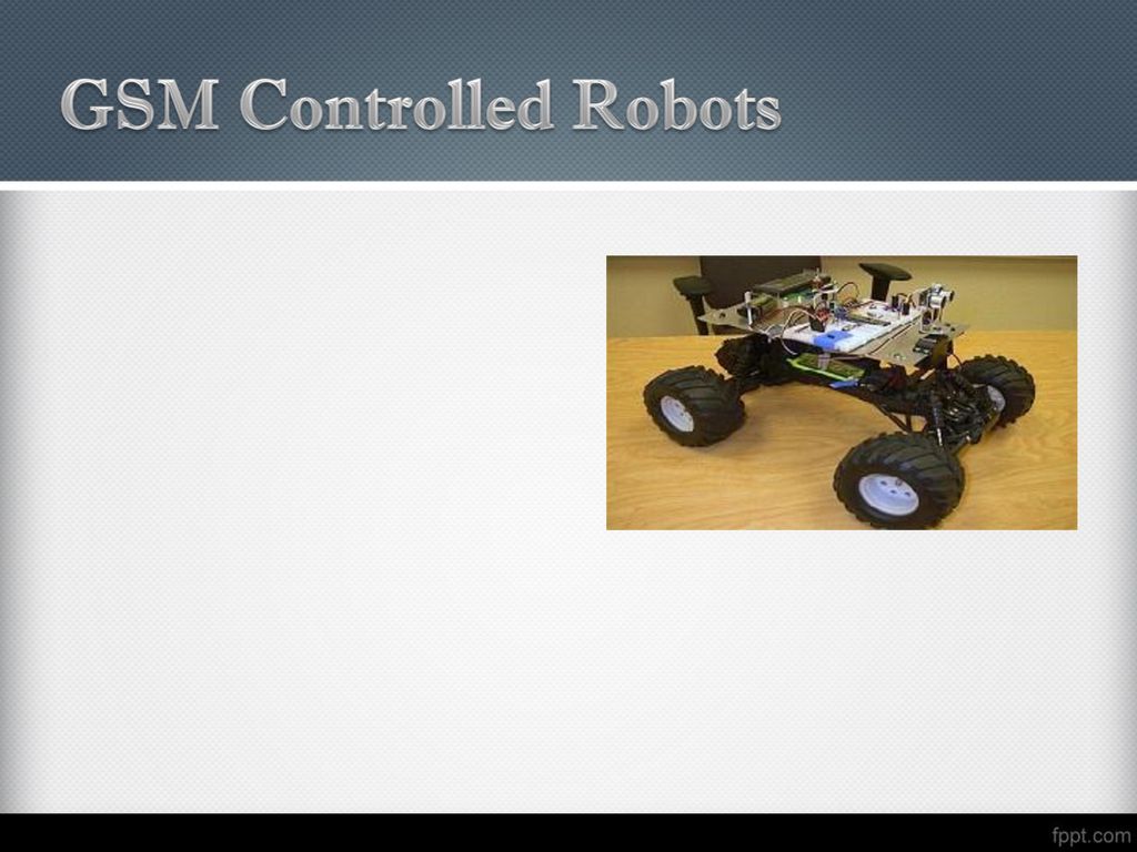 GSM Controlled Robots. - ppt download