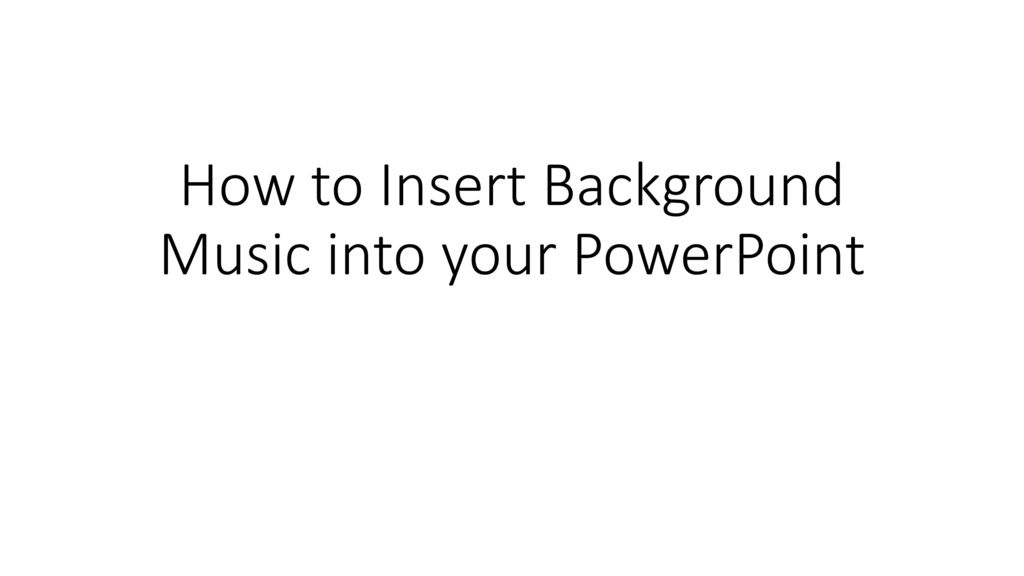 How to Insert Background Music into your PowerPoint - ppt download