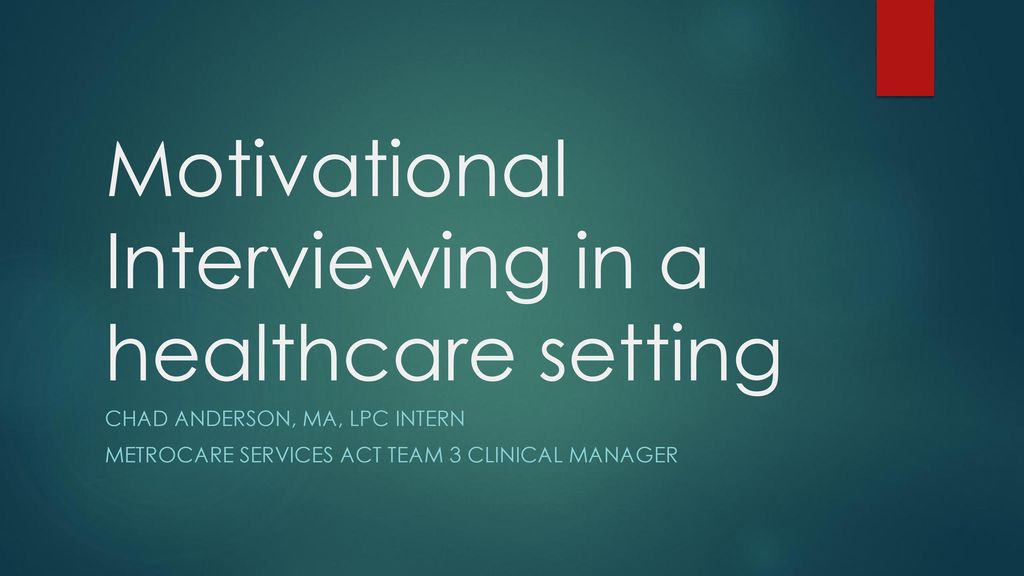 Motivational Interviewing In A Healthcare Setting Ppt Download
