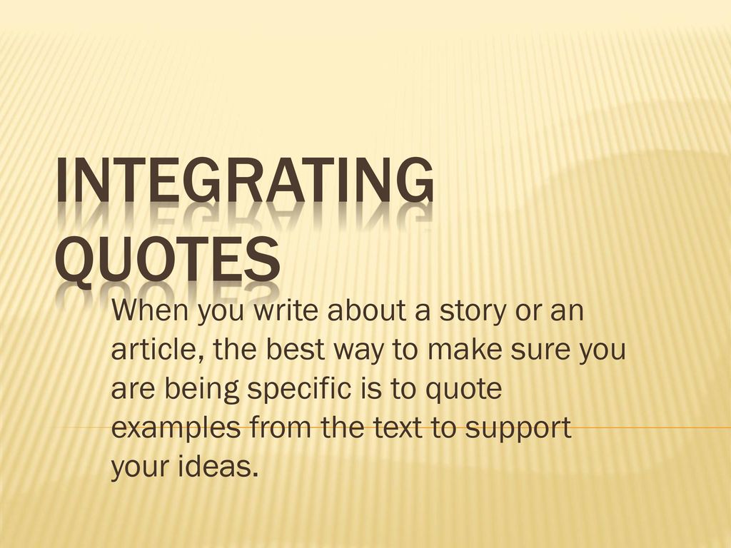 Integrating Quotes When you write about a story or an article, the