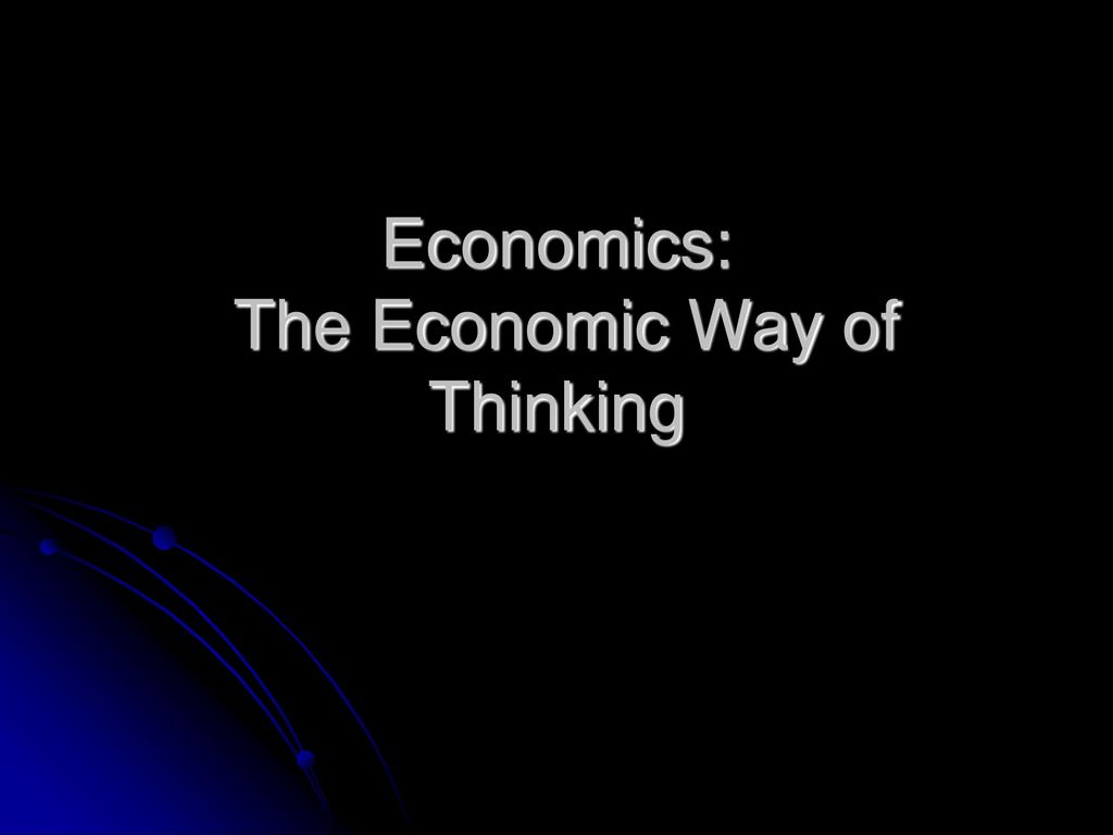 Economics Next Chapter 1 Copyright © by Houghton Mifflin Harcourt  Publishing Company The Economic Way of Thinking. - ppt download
