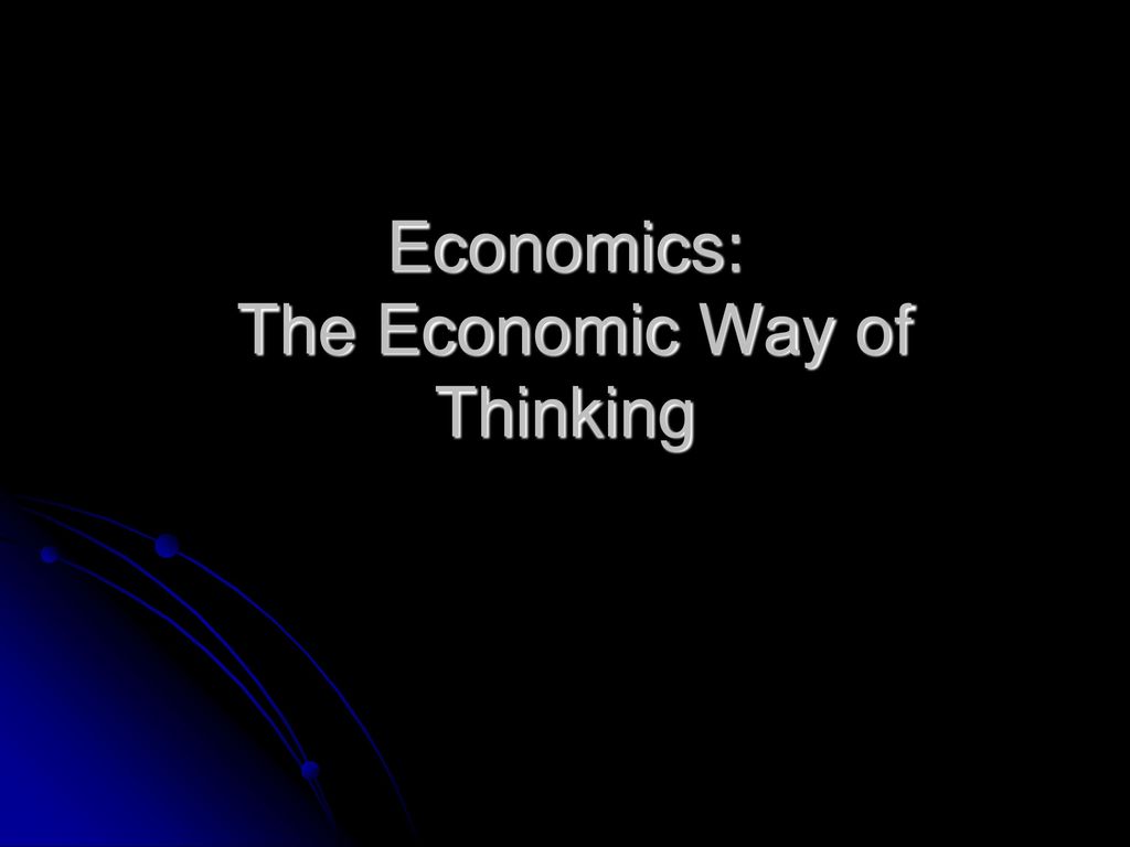 Economics Next Chapter 1 Copyright © by Houghton Mifflin Harcourt Publishing Company The Economic Way of Thinking. - ppt download