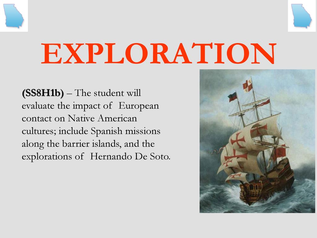 EXPLORATION (SS8H1b) – The student will evaluate the impact of 