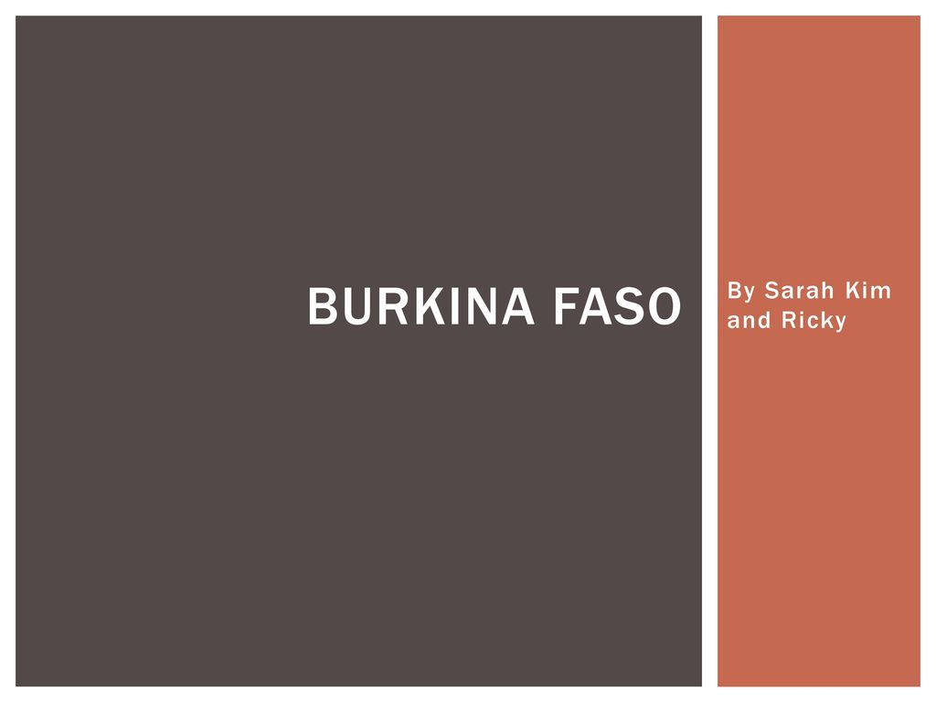 BURKINA FASO By Sarah Kim and Ricky. - ppt download