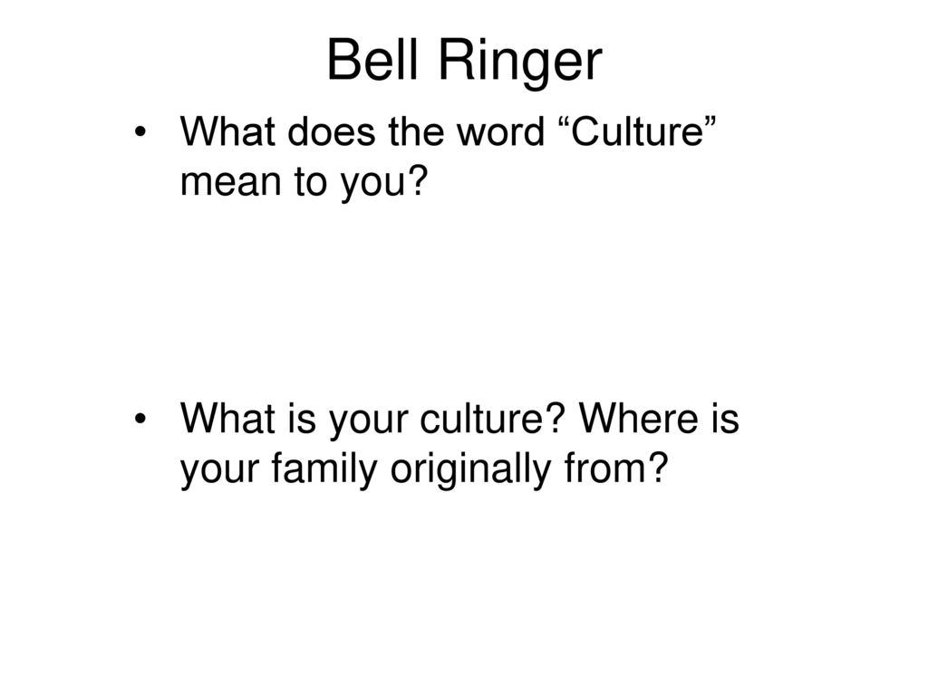 Bell Ringer What does the word “Culture” mean to you? - ppt download