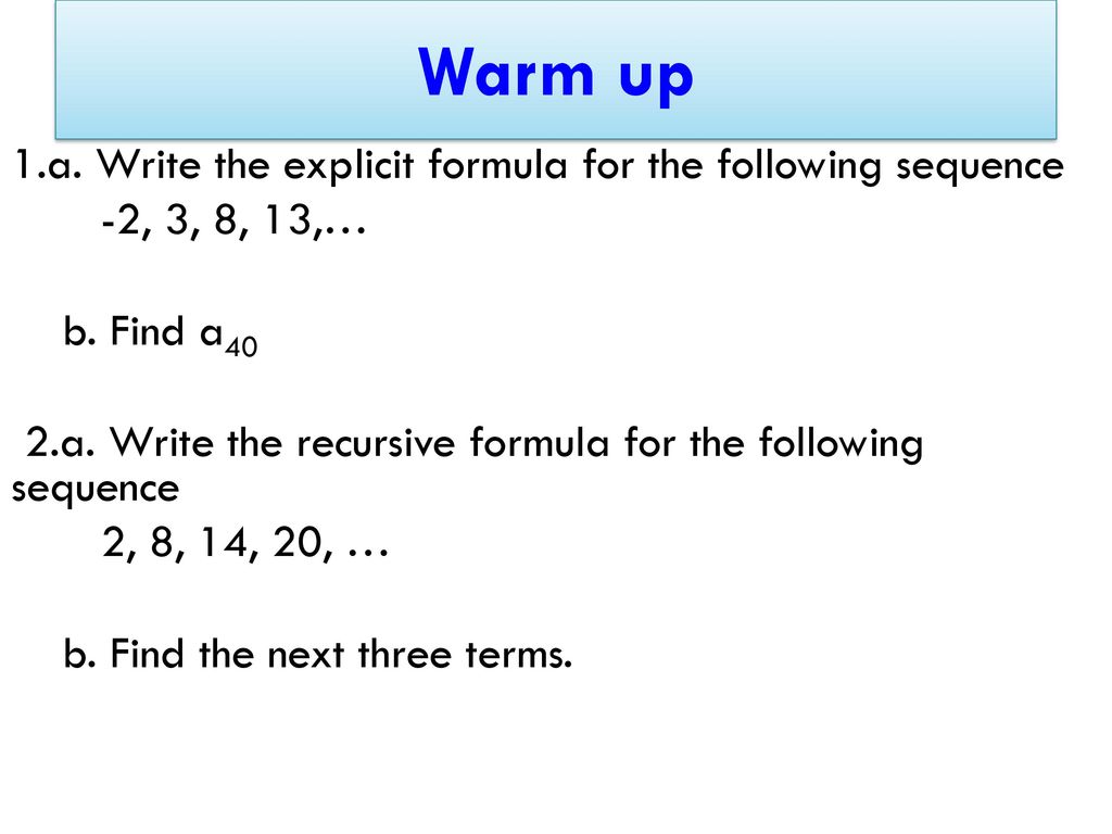 Warm up 20.a. Write the explicit formula for the following sequence