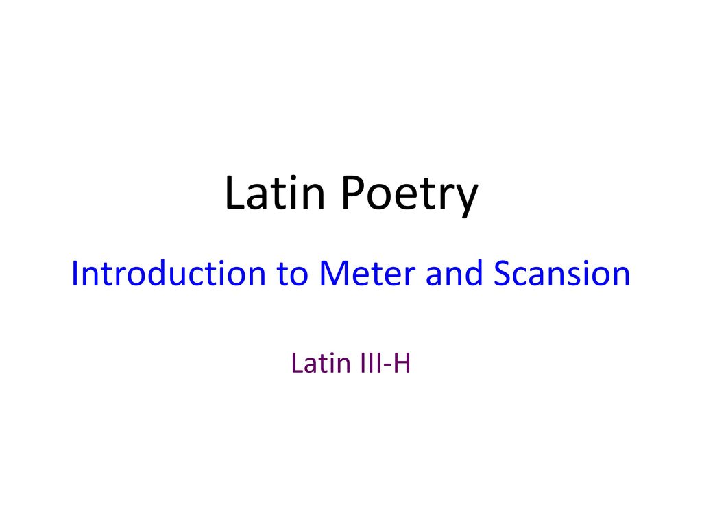 Latin Poetry Introduction to Meter and Scansion - ppt download