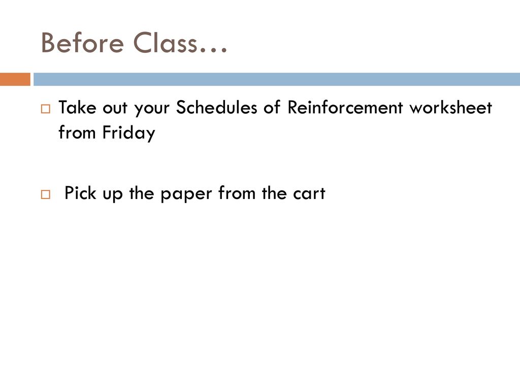 Before Class Take out your Schedules of Reinforcement worksheet Throughout Schedules Of Reinforcement Worksheet