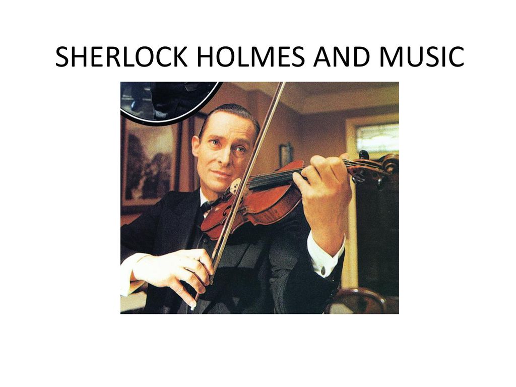 SHERLOCK HOLMES AND MUSIC - ppt download