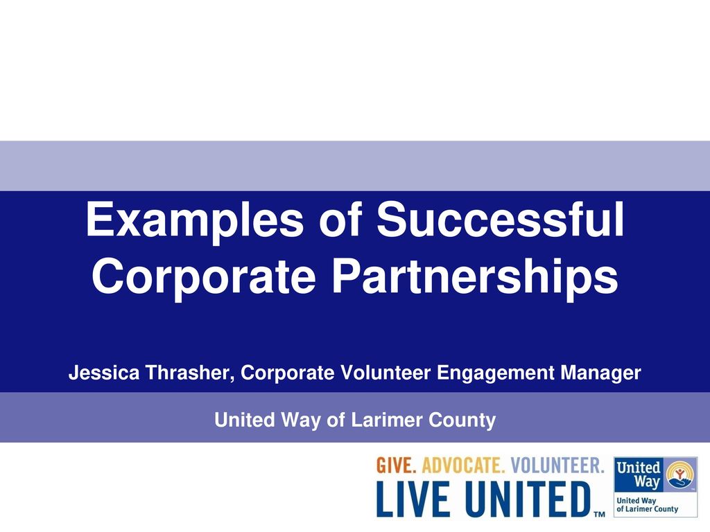 Examples of Successful Corporate Partnerships Jessica Thrasher, Corporate  Volunteer Engagement Manager United Way of Larimer County. - ppt download