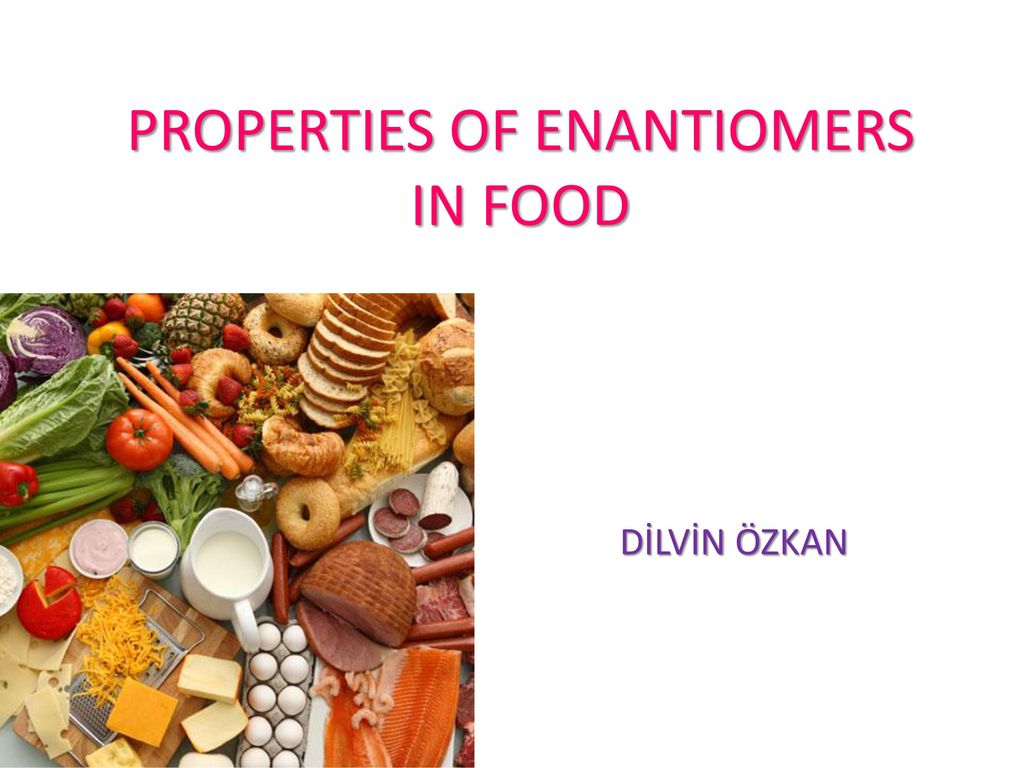 PROPERTIES OF ENANTIOMERS IN FOOD - ppt download