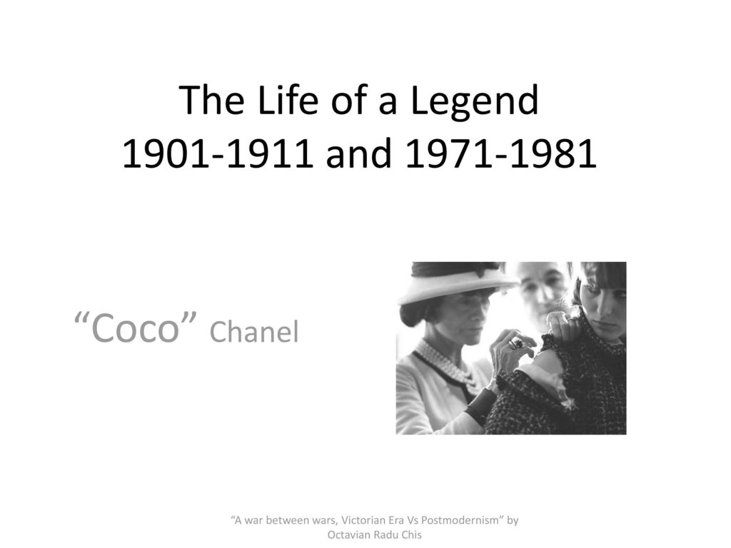 The Life of a Legend 1901-1911 and 1971-1981 “Coco” Chanel “A war