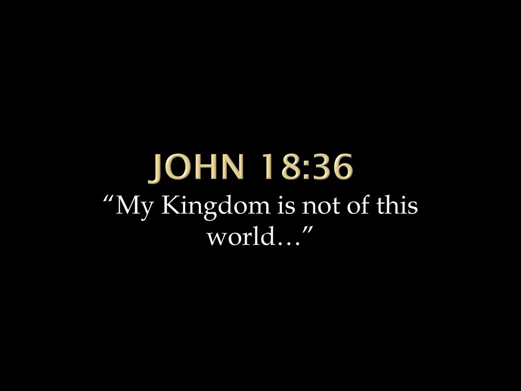 My Kingdom is not of this world…” - ppt download