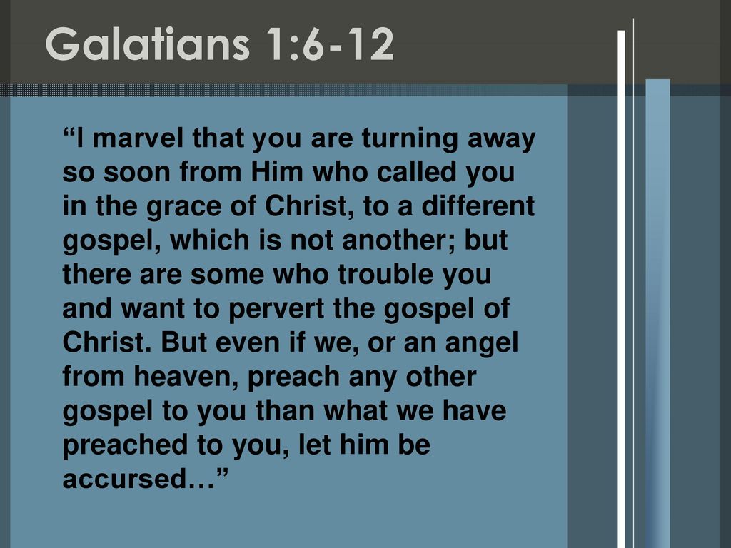 Galatians 1 6 12 I Marvel That You Are Turning Away So Soon From Him Who Called You In The Grace Of Christ To A Different Gospel Which Is Not Another Ppt Download