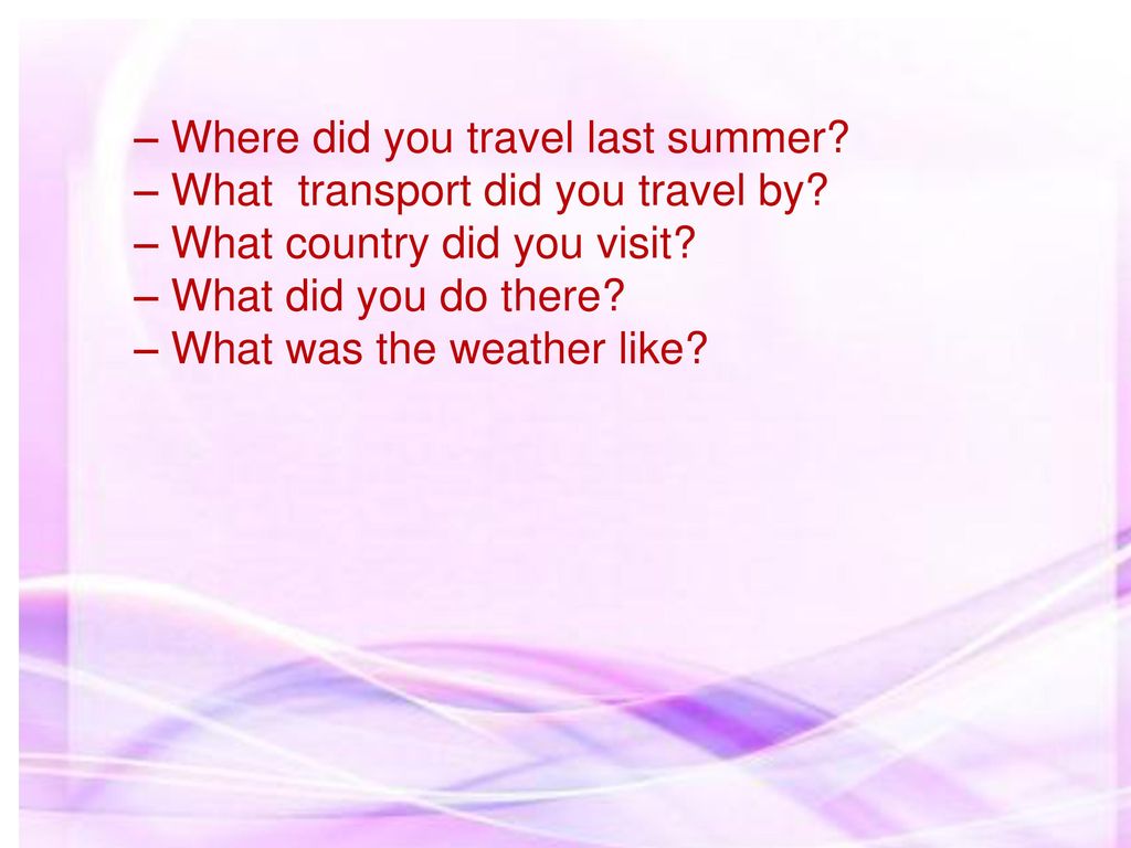 When did. Where did you Travel. Where did you Travel last time. When do you Travel. What did you do last Summer презентация.