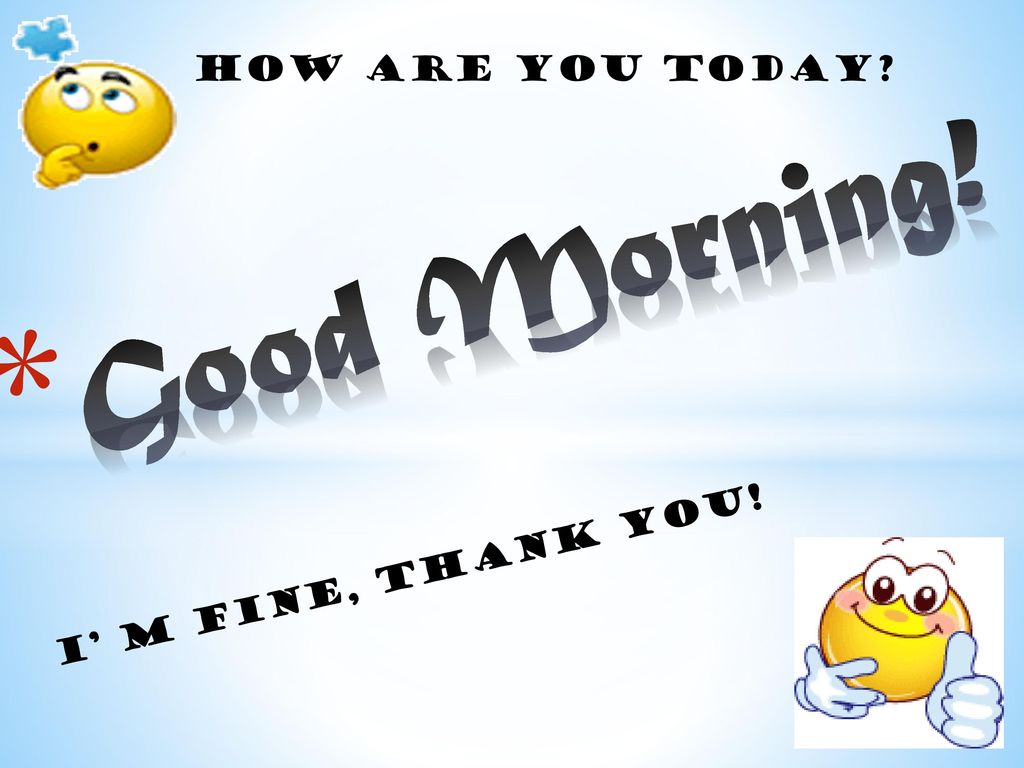 How Are You Today Good Morning I M Fine Thank You Ppt Download