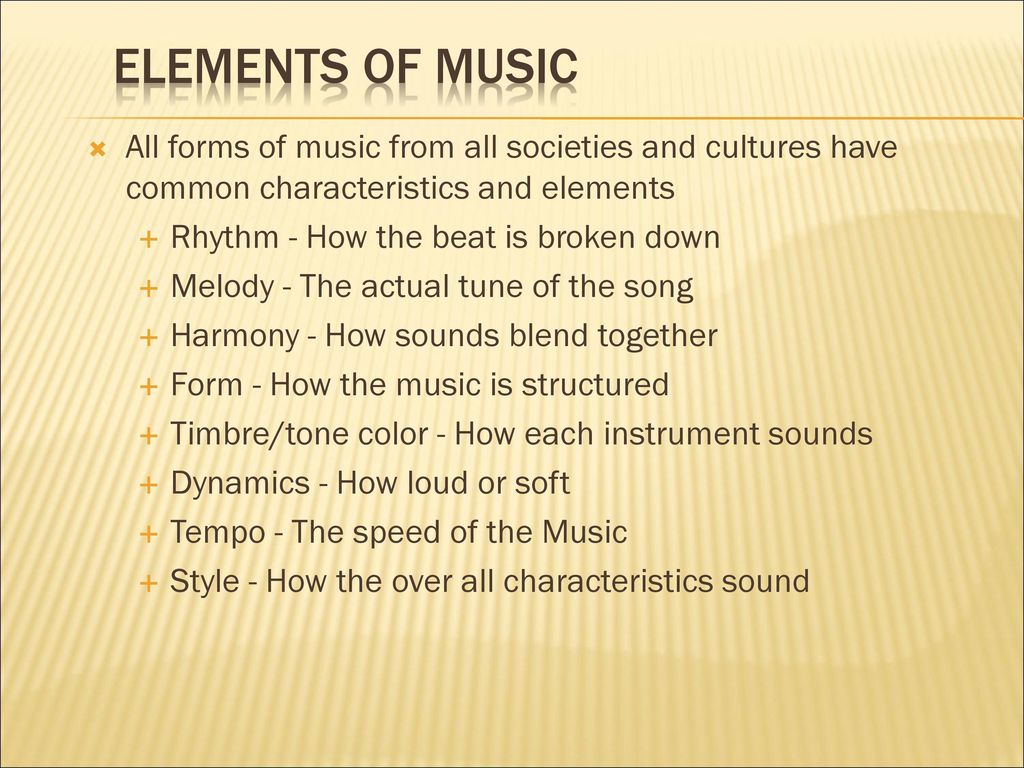 Elements Of Music All Forms Of Music From All Societies And Cultures Have Common Characteristics And Elements Rhythm How The Beat Is Broken Down Melody Ppt Download