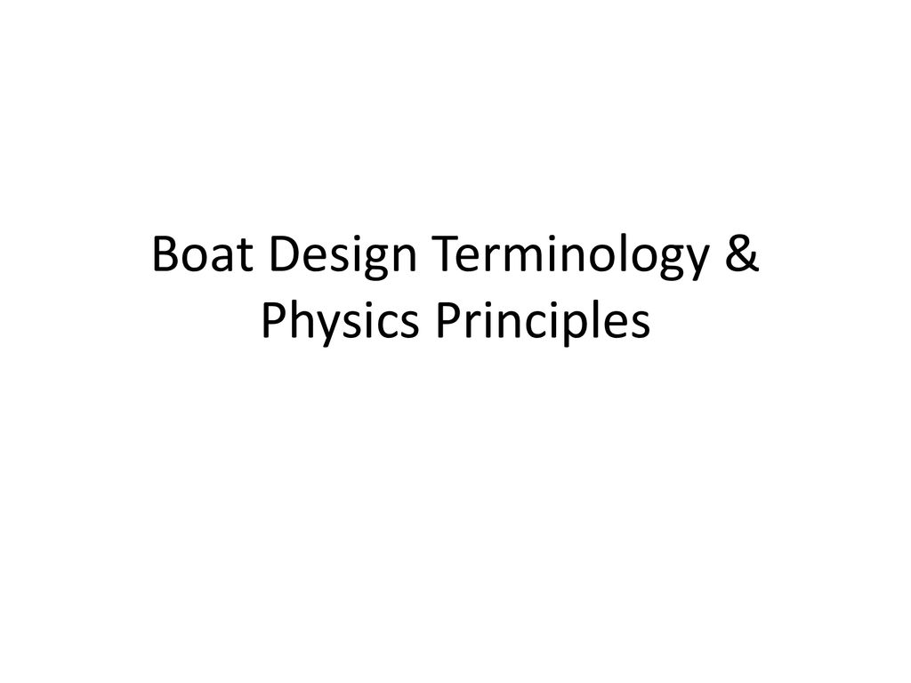 Boat Design Terminology & Physics Principles - ppt download