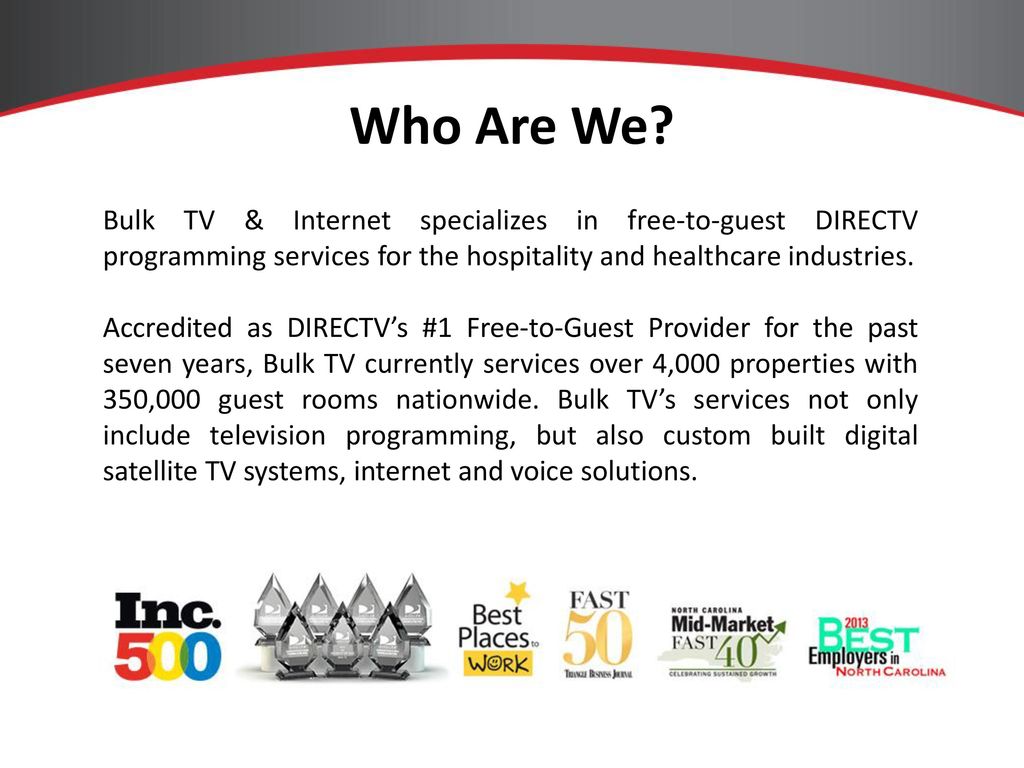 Who Are We? Bulk TV and Internet specializes in free-to-guest DIRECTV programming services for the hospitality and healthcare industries
