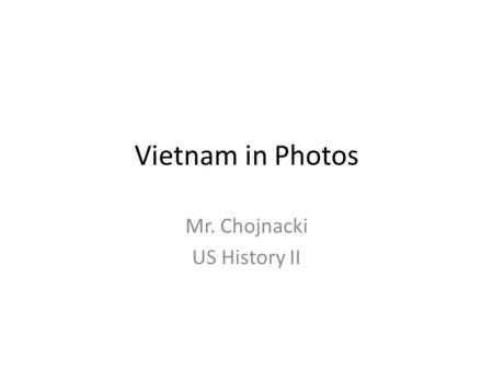 Vietnam in Photos Mr. Chojnacki US History II. Quang Duc, a Buddhist monk, burns himself to death on a Saigon street to protest alleged persecution of.