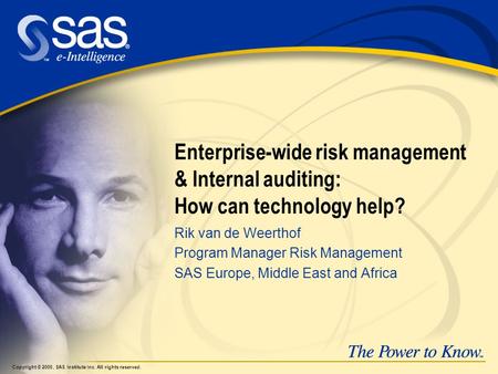 Enterprise-wide risk management & Internal auditing: How can technology help? Rik van de Weerthof Program Manager Risk Management SAS Europe, Middle East.