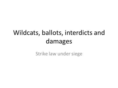 Wildcats, ballots, interdicts and damages Strike law under siege.