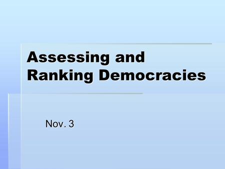 Assessing and Ranking Democracies Nov. 3. Assessing and Ranking Democracies  Freedom House releases an annual report each year: Freedom in the World.