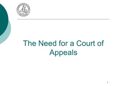 The Need for a Court of Appeals 1. Now, more than ever before, Nevada needs a Court of Appeals We address three important questions. 1. Why is the court.