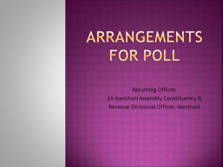 Returning Officer, 24-Manthani Assembly Constituency & Revenue Divisional Officer, Manthani.