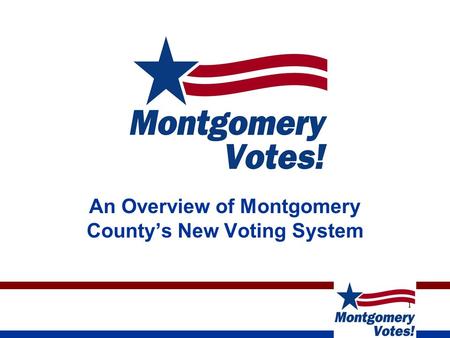 1 An Overview of Montgomery County’s New Voting System.